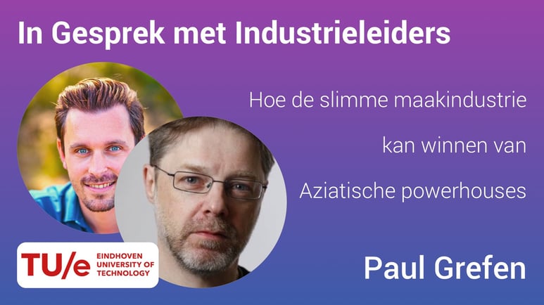 Tech2B Paul Grefen | Sjors Hooijen - Hoe de slimme maakindustrie kan winnen van Aziatische powerhouses